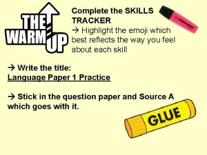Complete the SKILLS TRACKER Highlight the emoji which