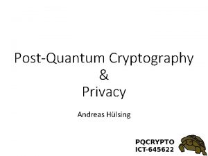 PostQuantum Cryptography Privacy Andreas Hlsing Privacy Too abstract