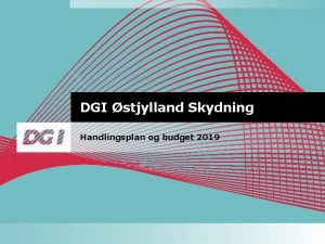 DGI stjylland Skydning Handlingsplan og budget 2019 Instruktioner