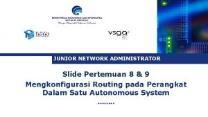 JUNIOR NETWORK ADMINISTRATOR Slide Pertemuan 8 9 Mengkonfigurasi