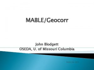 MABLEGeocorr John Blodgett OSEDA U of Missouri Columbia