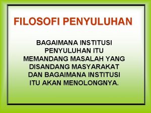 FILOSOFI PENYULUHAN BAGAIMANA INSTITUSI PENYULUHAN ITU MEMANDANG MASALAH