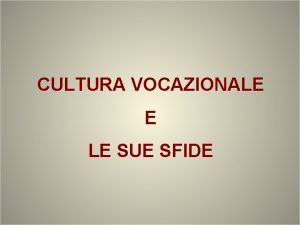 CULTURA VOCAZIONALE E LE SUE SFIDE VOCATIONAL CULTURE