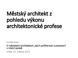 Mstsk architekt z pohledu vkonu architektonick profese Konference