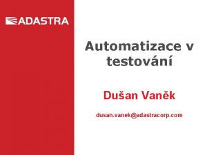 Automatizace v testovn Duan Vank dusan vanekadastracorp com