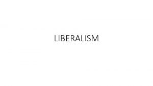 LIBERALISM There are three classical theories one will