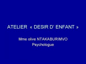 ATELIER DESIR D ENFANT Mme olive NTAKABURIMVO Psychologue