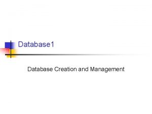 Database 1 Database Creation and Management About Database