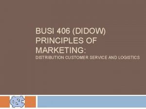 BUSI 406 DIDOW PRINCIPLES OF MARKETING DISTRIBUTION CUSTOMER