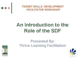 FASSET SKILLS DEVELOPMENT FACILITATOR WORKSHOP An Introduction to