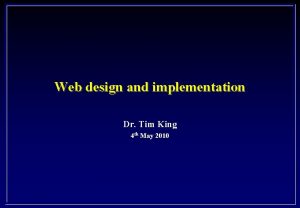 Web design and implementation Dr Tim King 4