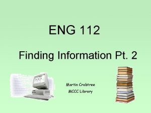 ENG 112 Finding Information Pt 2 Martin Crabtree