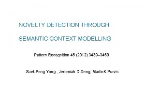 NOVELTY DETECTION THROUGH SEMANTIC CONTEXT MODELLING Pattern Recognition