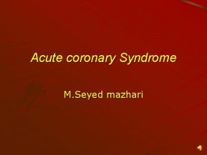 Acute coronary Syndrome M Seyed mazhari Angina Causes