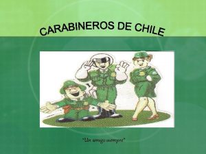 Un amigo siempre NUESTRA MISION Carabineros de Chile