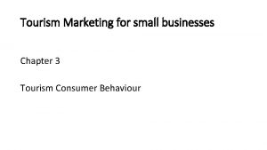 Tourism Marketing for small businesses Chapter 3 Tourism
