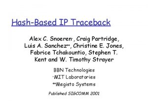 HashBased IP Traceback Alex C Snoeren Craig Partridge
