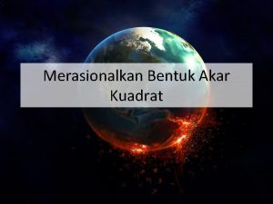 Merasionalkan Bentuk Akar Kuadrat a Merasionalkan Bentuk a