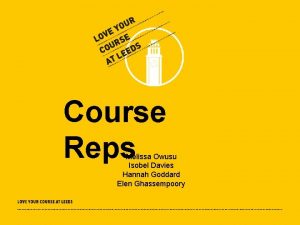Course Reps Melissa Owusu Isobel Davies Hannah Goddard