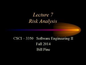 Lecture 7 Risk Analysis CSCI 3350 Software Engineering