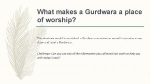 What makes a Gurdwara a place of worship