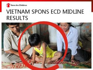 VIETNAM SPONS ECD MIDLINE RESULTS Thank you to