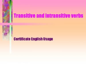 Transitive and intransitive verbs Certificate English Usage Are