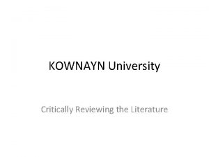 KOWNAYN University Critically Reviewing the Literature Critically Reviewing