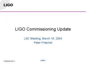 LIGO Commissioning Update LSC Meeting March 16 2004