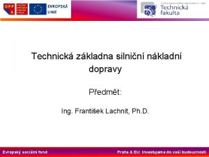 Technick zkladna silnin nkladn dopravy Pedmt Ing Frantiek