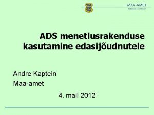 ADS menetlusrakenduse kasutamine edasijudnutele Andre Kaptein Maaamet 4