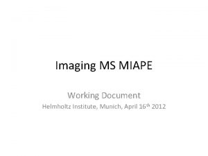 Imaging MS MIAPE Working Document Helmholtz Institute Munich