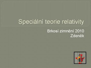 Speciln teorie relativity Brkos zimnn 2010 Zdenk Systm