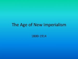 The Age of New Imperialism 1800 1914 Imperialism