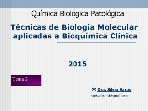 Qumica Biolgica Patolgica Tcnicas de Biologa Molecular aplicadas