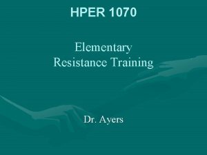 HPER 1070 Elementary Resistance Training Dr Ayers Review