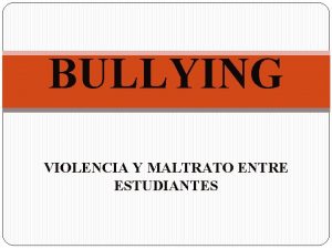 BULLYING VIOLENCIA Y MALTRATO ENTRE ESTUDIANTES DEFINICION Bullying