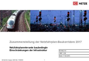 Zusammenstellung der NetzfahrplanBaukorridore 2017 Netzfahrplanrelevante baubedingte Einschrnkungen der