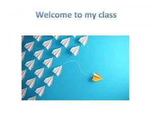 Welcome to my class Introduction CLASS VII SUBJECT