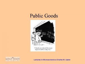 Public Goods Lectures in MicroeconomicsCharles W Upton Why