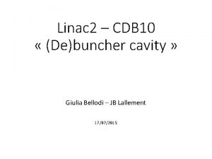 Linac 2 CDB 10 Debuncher cavity Giulia Bellodi