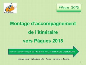 Pques 2015 Montage daccompagnement de litinraire vers Pques