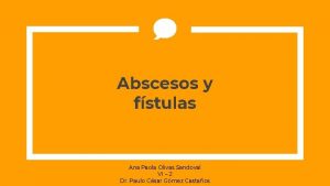 Abscesos y fstulas Ana Paola Olivas Sandoval VI