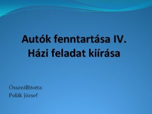 Autk fenntartsa IV Hzi feladat kirsa sszelltotta Polk