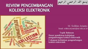 REVIEW PENGEMBANGAN KOLEKSI ELEKTRONIK M Solihin Arianto Email