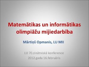 Matemtikas un informtikas olimpiu mijiedarbba Mrti Opmanis LU
