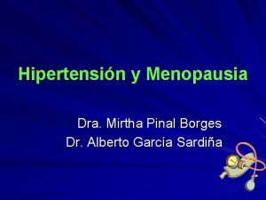 Hipertensin y Menopausia Dra Mirtha Pinal Borges Dr