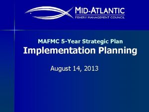 MAFMC 5 Year Strategic Plan Implementation Planning August