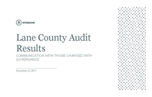 Lane County Audit Results COMMUNICATION WITH THOSE CHARGED