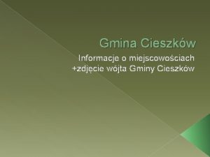 Gmina Cieszkw Informacje o miejscowociach zdjcie wjta Gminy